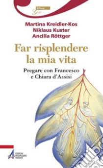 Far risplendere la mia vita. E-book. Formato PDF ebook di Martina Kreidler-Kos