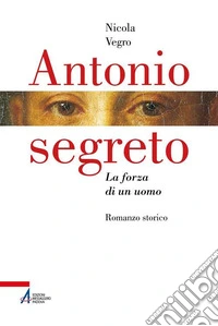 Antonio segreto. La forza di un uomo. E-book. Formato EPUB ebook