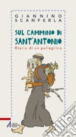 Sul cammino di sant'Antonio. Diario di un pellegrino. E-book. Formato PDF