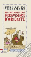 Racconto delle cose meravigliose d'Oriente. E-book. Formato PDF ebook di Odorico da Pordenone