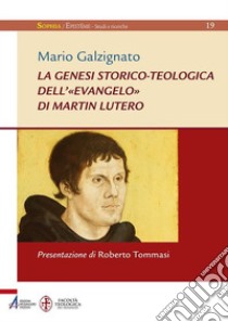 La genesi storico-teologica dell'«Evangelo» di Martin Lutero. E-book. Formato PDF ebook di Mario Galzignato