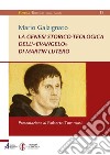 La genesi storico-teologica dell'«Evangelo» di Martin Lutero. E-book. Formato PDF ebook di Mario Galzignato