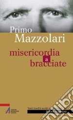 Primo Mazzolari. Misericordia a bracciate. E-book. Formato PDF ebook