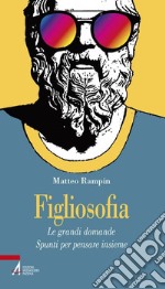 Figliosofia. Le grandi domande: spunti per pensare insieme. E-book. Formato PDF ebook