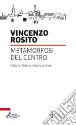 Metamorfosi del centro. Cultura, fede e urbanizzazione. E-book. Formato PDF