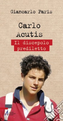 Carlo Acutis. Il discepolo prediletto. E-book. Formato PDF ebook di Giancarlo Paris