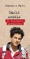 Carlo Acutis. Il discepolo prediletto. E-book. Formato PDF ebook di Giancarlo Paris