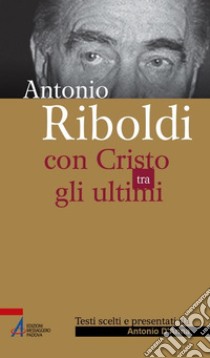 Antonio Riboldi. Con Cristo tra gli ultimi. E-book. Formato PDF ebook di Antonino D'Anna