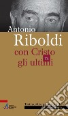 Antonio Riboldi. Con Cristo tra gli ultimi. E-book. Formato PDF ebook di Antonino D'Anna