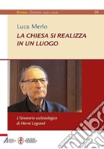 La Chiesa si realizza in un luogo. L'itinerario ecclesiologico di Hervé Legrand. E-book. Formato PDF ebook