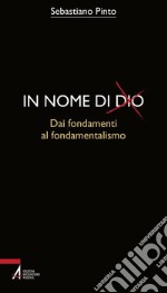 In nome di Dio. Dai fondamenti al fondamentalismo. E-book. Formato PDF ebook