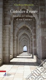 Custodire il cuore. Percorso spirituale sulle orme di san Cassiano. E-book. Formato PDF ebook