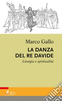 La danza del re Davide: Liturgia e spiritualità. E-book. Formato EPUB ebook di Marco Gallo