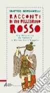 Racconti di un pellegrino rosso. Via Micaelica da Salerno a Monte Sant'Angelo. E-book. Formato PDF ebook di Matteo Bergamelli