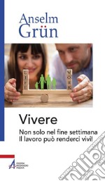 Vivere. Non solo nel fine settimana. Il lavoro può renderci vivi!. E-book. Formato PDF