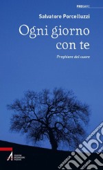 Ogni giorno con te. Preghiere del cuore. E-book. Formato PDF ebook