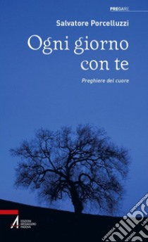 Ogni giorno con te. Preghiere del cuore. E-book. Formato EPUB ebook di Salvatore Porcelluzzi