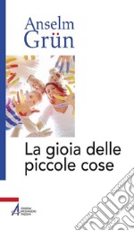 La gioia delle piccole cose. E-book. Formato PDF ebook