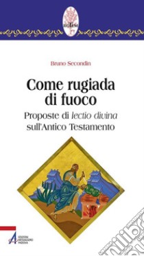 Come rugiada di fuoco. Proposte di lectio divina sull'Antico Testamento. E-book. Formato PDF ebook di Bruno Secondin