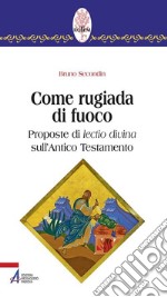 Come rugiada di fuoco. Proposte di lectio divina sull'Antico Testamento. E-book. Formato PDF ebook