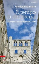 Il tempo di chi prega. Dialogare con Dio attraverso i salmi. E-book. Formato PDF ebook