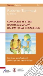 Conoscere se stessi. Identità e finalità del pastoral counseling. Esperienze, approfondimenti, processi aperti nel contesto italiano. E-book. Formato PDF ebook