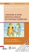 Conoscere se stessi. Identità e finalità del pastoral counseling. Esperienze, approfondimenti, processi aperti nel contesto italiano. E-book. Formato PDF ebook di Roberto Tommasi