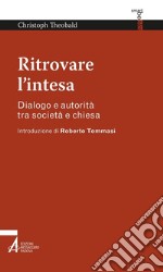 Ritrovare l'intesa. Dialogo e autorità tra società e chiesa. E-book. Formato EPUB ebook