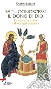 Se tu conoscessi il dono di Dio. La via samaritana dell'evangelizzazione. E-book. Formato PDF ebook di Cesare Bosatra