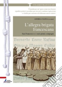 L'allegra brigata francescana San Francesco e i suoi primi compagni. E-book. Formato PDF ebook di Andrea Vaona