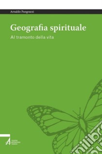 Geografia spirituale. Al tramonto della vita. E-book. Formato PDF ebook di Arnaldo Pangrazzi