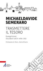 Trasmettere il tesoro: Evangelizzare: dissodare solchi nelle città. E-book. Formato PDF