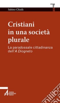 Cristiani in una società plurale. E-book. Formato EPUB ebook di Sabino Chialà