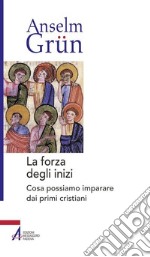 La forza degli inizi. Cosa possiamo imparare dai primi cristiani. E-book. Formato PDF ebook