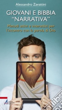 Giovani e Bibbia «narrativa». Metodi attivi e interattivi per l'incontro con la parola di Dio. E-book. Formato EPUB ebook di Alessandro Zavattini