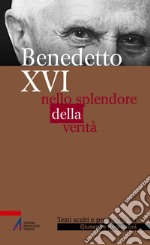 Benedetto XVI: Nello splendore della verità. E-book. Formato PDF ebook