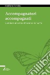 Accompagnatori accompagnati. Condurre alla vita attraverso la morte. E-book. Formato PDF ebook di Guidalberto Bormolini