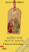 Altro che notte santa!: Il Natale tra storia e leggenda. E-book. Formato PDF ebook di Claudia Paganini