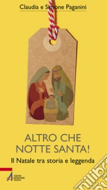 Altro che notte santa!: Il Natale tra storia e leggenda. E-book. Formato EPUB ebook di Claudia Paganini