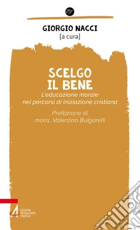 Scelgo il bene: L’educazione morale nei percorsi di iniziazione cristiana. E-book. Formato EPUB ebook