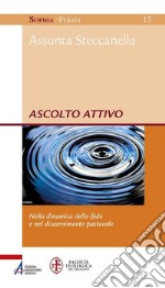 Ascolto attivo. Nella dinamica della fede e nel discernimento pastorale. E-book. Formato PDF ebook