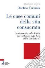 Le case comuni della vita consacrata. Un rinnovato stile di vita per i religiosi alla luce della Laudato si'. E-book. Formato PDF ebook