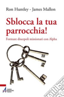 Sblocca la tua parrocchia!. E-book. Formato EPUB ebook di Ron Huntley