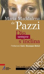 Maria Maddalena de' Pazzi. Dio sempre s'inclina. E-book. Formato EPUB ebook