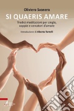 Si quaeris amare. Tredici meditazioni per single, coppie e cercatori d'amore. E-book. Formato PDF