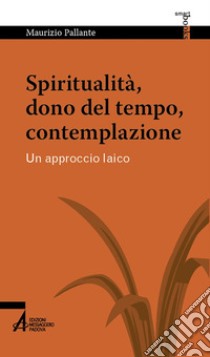 Spiritualità, dono del tempo, contempl.. E-book. Formato EPUB ebook di Maurizio Pallante