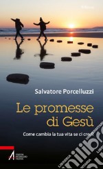 Le promesse di Gesù: Come cambia la tua vita se ci credi. E-book. Formato PDF ebook