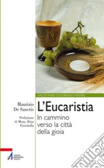 L' Eucaristia. In cammino verso la città della gioia. E-book. Formato EPUB ebook di Maurizio De Sanctis