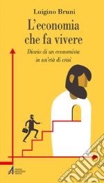 L'economia che fa vivere: Diario di un economista in un’età di crisi. E-book. Formato PDF ebook