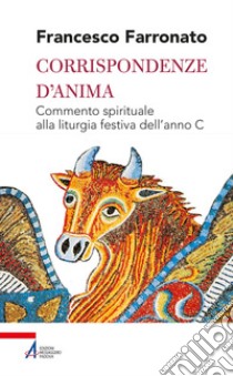 Corrispondenze d'anima: Commento spirituale alla liturgia festiva dell'anno C. E-book. Formato EPUB ebook di Francesco Farronato